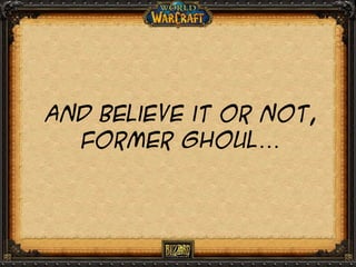 And believe it or not,
former ghoul…

 