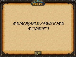 Memorable/awesome
moments

 