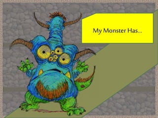 My Monster Has… 
 