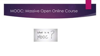 MOOC: Massive Open Online Course
 