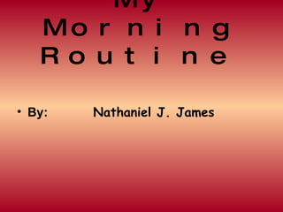 My Morning Routine   ,[object Object]