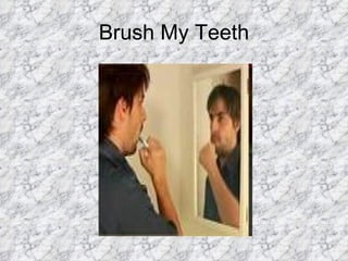 Brush My Teeth 