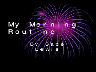 My Morning Routine By Sade Lewis 