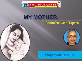 Rabindra Nath Tagore
Nageswar Rao . A.
 