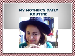 My mother´s daily routine | PPTX