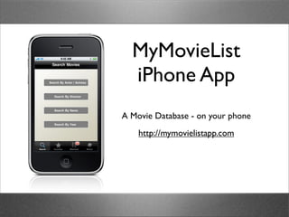 MyMovieList
  iPhone App
A Movie Database - on your phone
    http://mymovielistapp.com
 