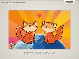 mozilla
MozTW, Mozilla Taiwan Community
moztw.org/events/vday2009
 