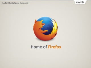 mozilla
MozTW, Mozilla Taiwan Community
Home of Firefox
 