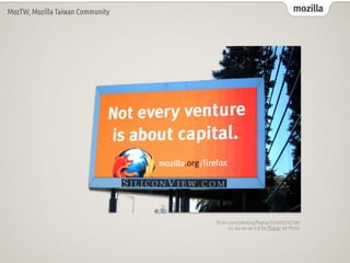 mozilla
MozTW, Mozilla Taiwan Community
fl
ickr.com/photos/
fl
igtar/5569324234/
cc: by-nc-sa 2.0 by
fl
igtar on
fl
ickr
 