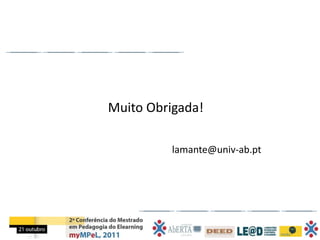 Muito Obrigada!

          lamante@univ-ab.pt
 