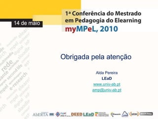 Obrigada pela atenção Alda PereiraLEaDwww.univ-ab.ptamp@univ-ab.pt