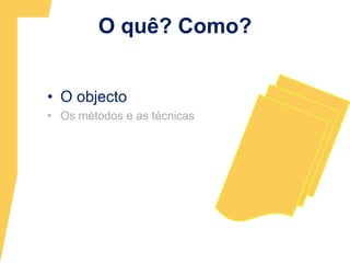 O quê? Como? O objecto