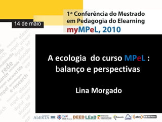A ecologia  do curso  MP e L  :   b alanço e perspectivas  Lina Morgado 