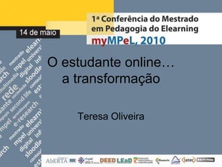 O estudante online… a transformação Teresa Oliveira 