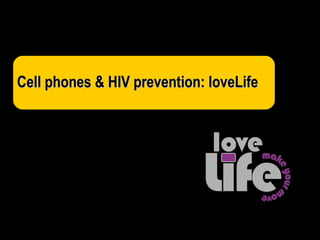 Cell phones & HIV prevention: loveLife 