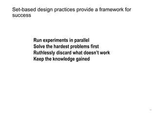 54
Set-based design practices provide a framework for
success
Run experiments in parallel
Solve the hardest problems first...