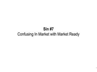 80
Sin #7
Confusing In Market with Market Ready
 
