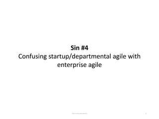 59
Sin #4
Confusing startup/departmental agile with
enterprise agile
©Kevin J Mireles @kevinjmireles
 