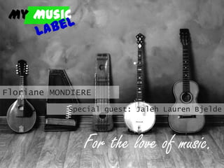 My Music




Floriane MONDIERE
            Special guest: Jaleh Lauren Bjelde



               For the love of music.
 