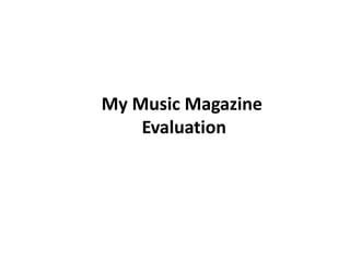 My Music Magazine
    Evaluation
 