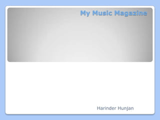 My Music Magazine




    Harinder Hunjan
 