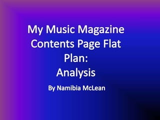 My Music Magazine Contents Page Flat Plan: Analysis By Namibia McLean 