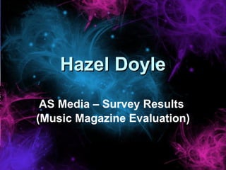 Hazel Doyle AS Media – Survey Results  (Music Magazine Evaluation) 