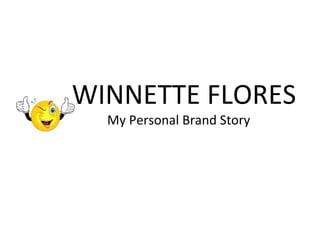 WINNETTE FLORES My Personal Brand Story 