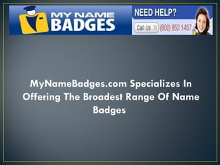 MyNameBadges.com Specializes In Offering The Broadest Range Of Name Badges  