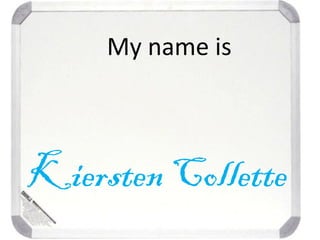 Kiersten Collette
My name is
 