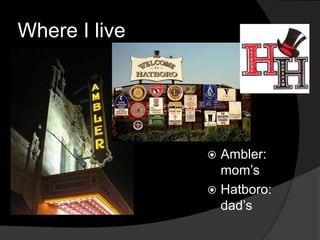 Where I live
Ambler:
mom’s
Hatboro:
dad’s