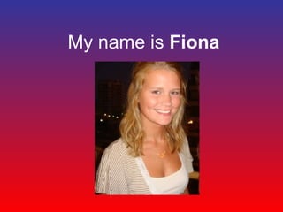 My name is  Fiona 