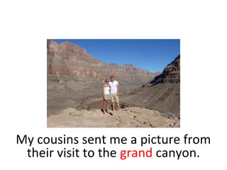 My cousins sent me a picture from
their visit to the Grand Canyon.
 