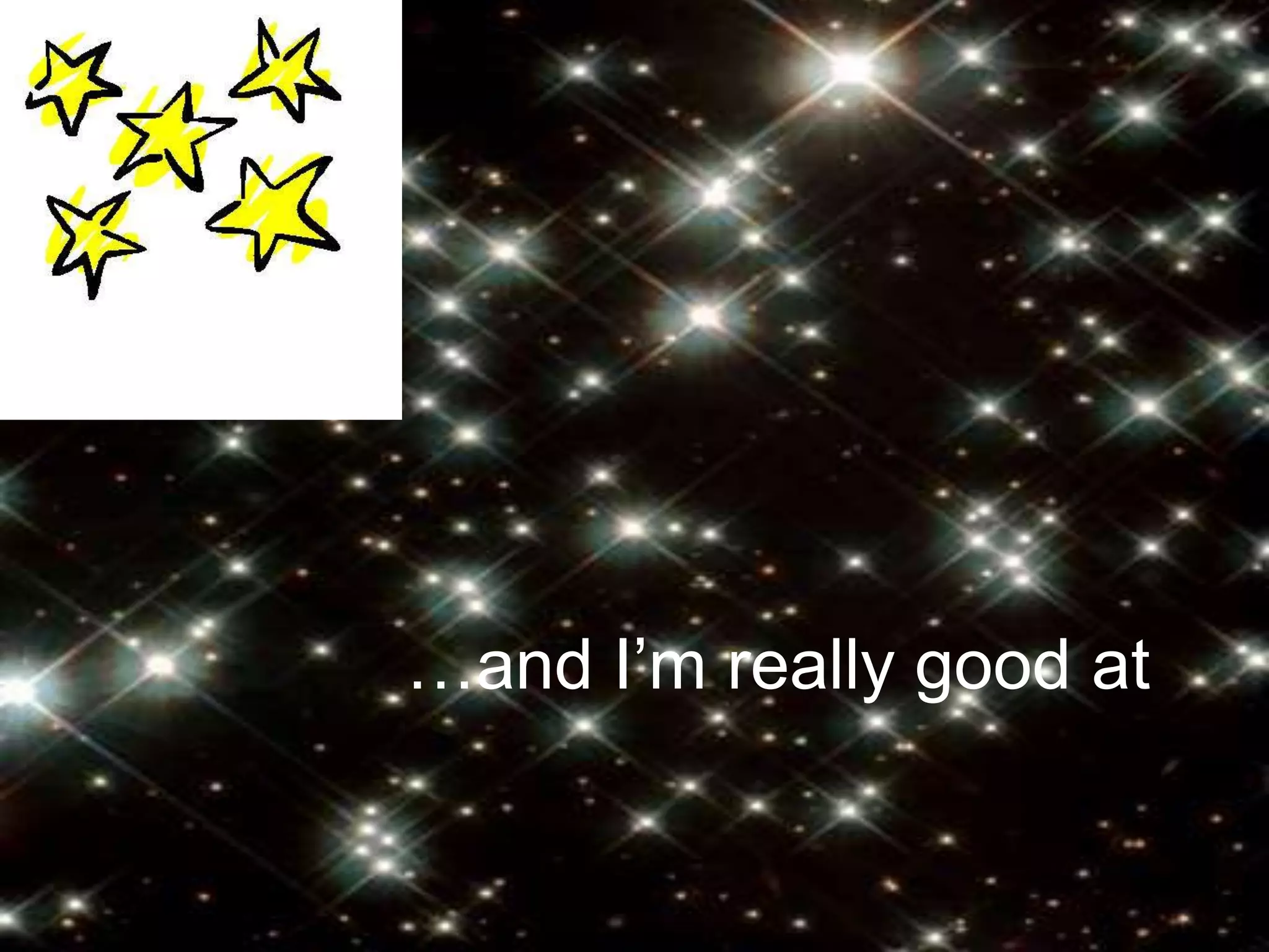 …and I’m really good at