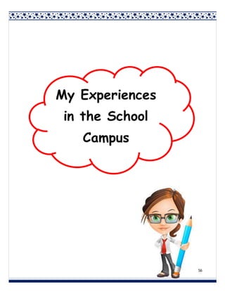 56
My Experiences
in the School
Campus
 