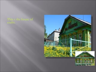 This s the house of
crafts.
 