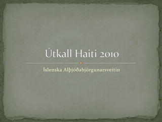 Íslenska Alþjóðabjörgunarsveitin Útkall Haiti 2010 
