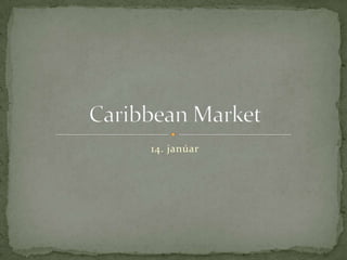 14. janúar<br />Caribbean Market<br />