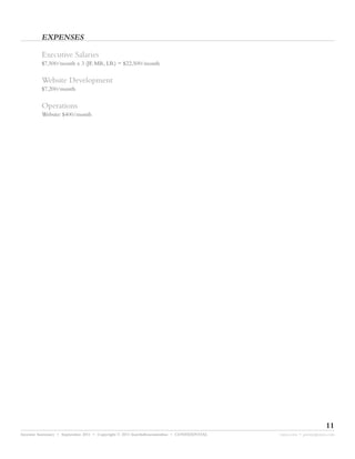 EXPENSES

         Executive Salaries
         $7,500/month x 3 (JF, MR, LR) = $22,500/month


         Website Development
         $7,200/month


         Operations
         Website: $400/month




                                                                                                               11
Investor Summary • September 2011 • Copyright © 2011 fourthdimensionline • CONFIDENTIAL   myne.com • jeremy@myne.com
 