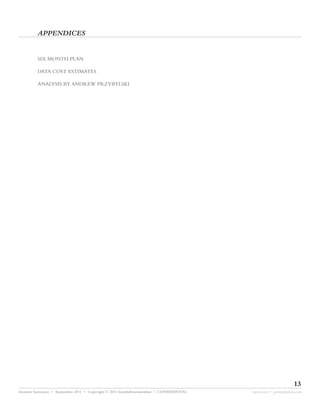 APPENDICES


         SIX MONTH PLAN

         DATA COST ESTIMATES

         ANALYSIS BY ANDREW PRZYBYLSKI




                                                                                                               13
Investor Summary • September 2011 • Copyright © 2011 fourthdimensionline • CONFIDENTIAL   myne.com • jeremy@myne.com
 