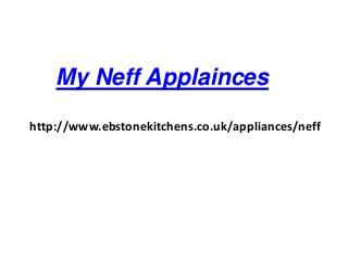 My Neff Applainces
http://www.ebstonekitchens.co.uk/appliances/neff
 