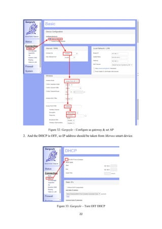 Figure 32: Gargoyle – Configure as gateway & set AP
2. And the DHCP is OFF, so IP address should be taken from Meross smart device.
Figure 33: Gargoyle – Turn OFF DHCP
22
 