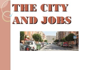 THE CITYTHE CITY
AND JOBSAND JOBS
 