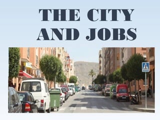 THE CITY
AND JOBS
 