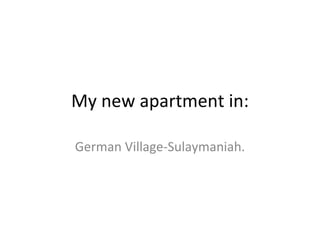 My new apartment in: German Village-Sulaymaniah. 