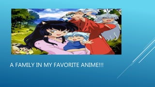 A FAMILY IN MY FAVORITE ANIME!!!
 