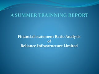 Financial statement Ratio Analysis
of
Reliance Infrastructure Limited
 