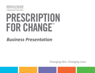 Business Presentation



                   Changing Skin. Changing Lives.
 