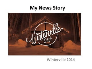 My News Story
Winterville 2014
 