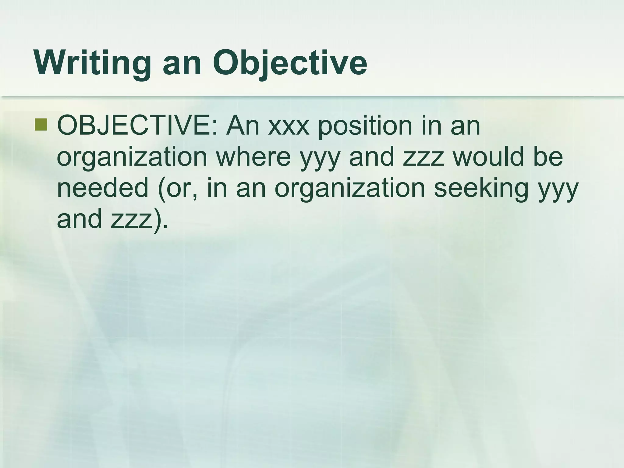 Writing an Objective OBJECTIVE: An xxx position in an organization where yyy and zzz would be needed (or, in an organization seeking yyy and zzz). 
